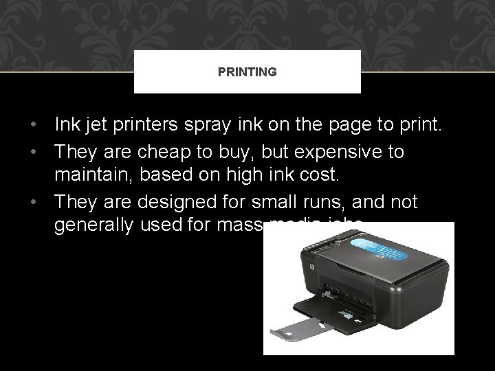 PRINTING • Ink jet printers spray ink on the page to print. • They