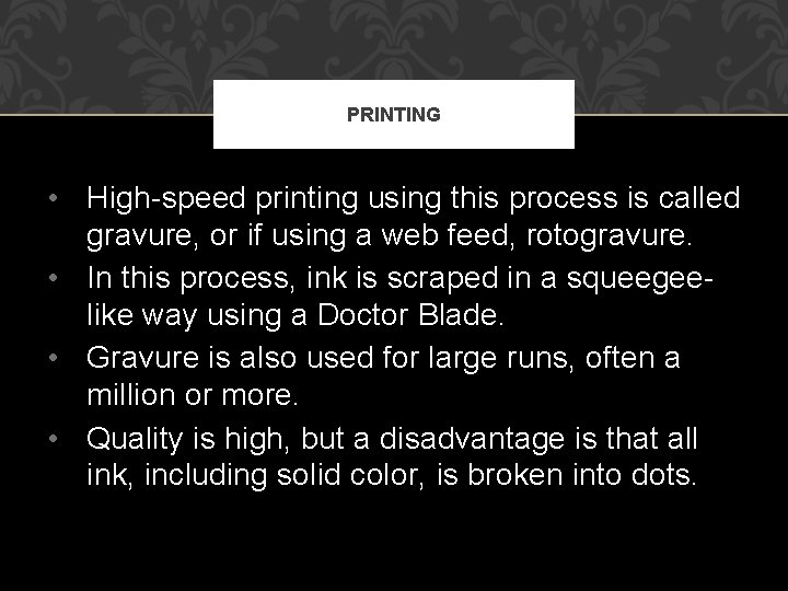 PRINTING • High-speed printing using this process is called gravure, or if using a