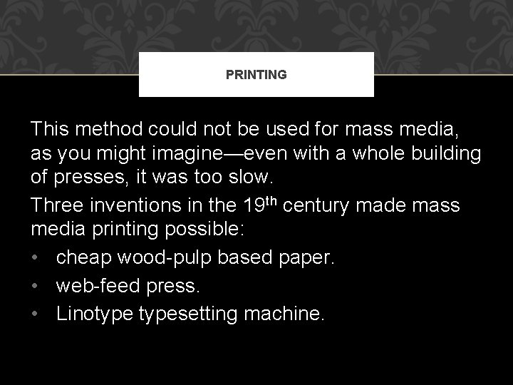 PRINTING This method could not be used for mass media, as you might imagine—even