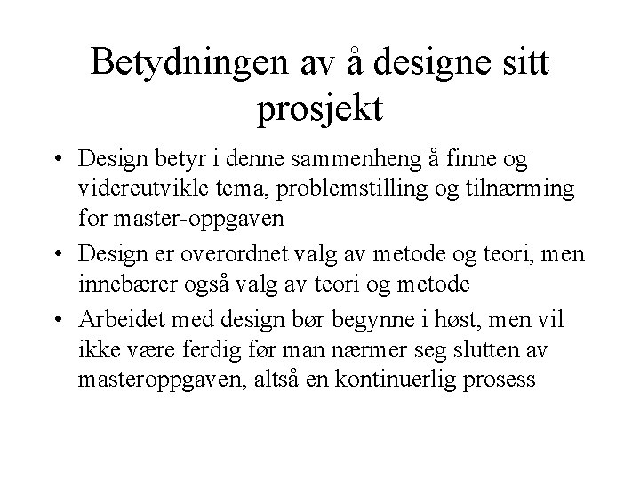 Betydningen av å designe sitt prosjekt • Design betyr i denne sammenheng å finne