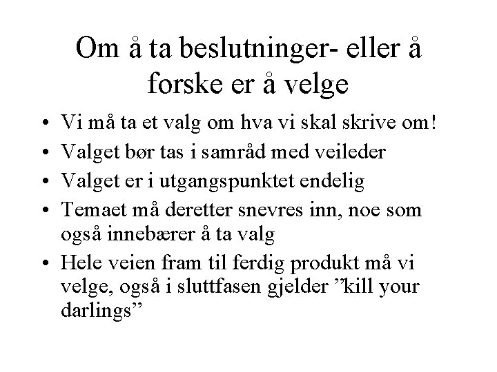 Om å ta beslutninger- eller å forske er å velge • • Vi må
