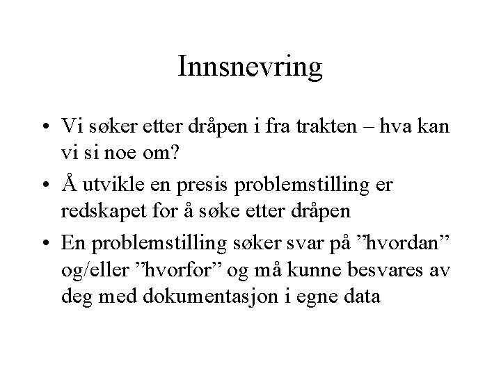 Innsnevring • Vi søker etter dråpen i fra trakten – hva kan vi si