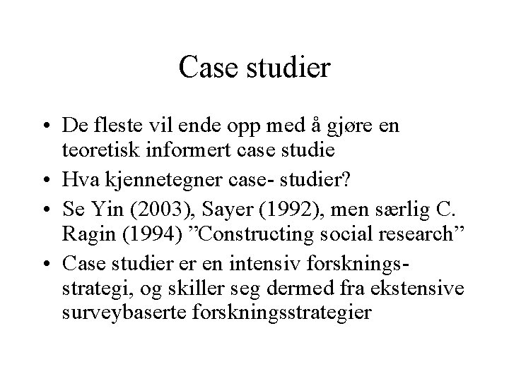 Case studier • De fleste vil ende opp med å gjøre en teoretisk informert