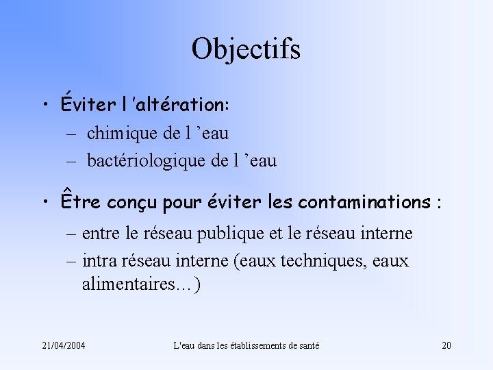 Objectifs • Éviter l ’altération: – chimique de l ’eau – bactériologique de l