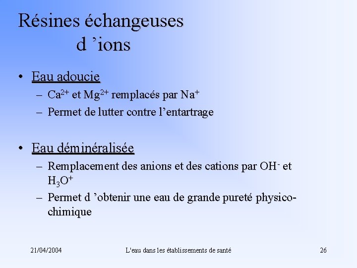 Résines échangeuses d ’ions • Eau adoucie – Ca 2+ et Mg 2+ remplacés