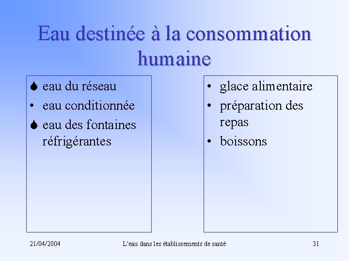 Eau destinée à la consommation humaine S eau du réseau • eau conditionnée S