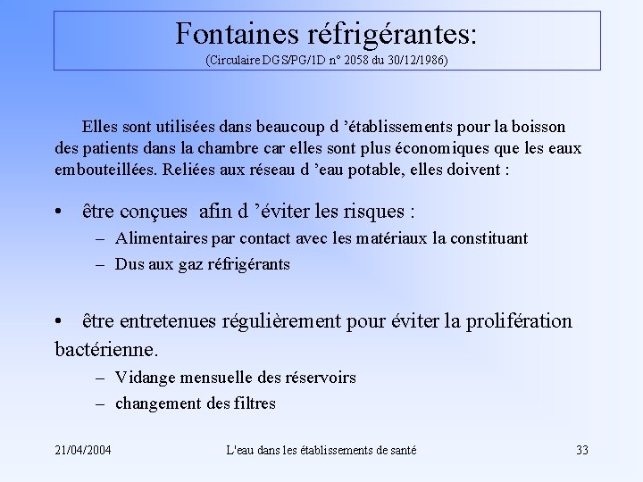 Fontaines réfrigérantes: (Circulaire DGS/PG/1 D n° 2058 du 30/12/1986) Elles sont utilisées dans beaucoup