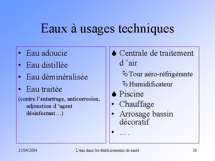 Eaux à usages techniques • • Eau adoucie Eau distillée Eau déminéralisée Eau traitée