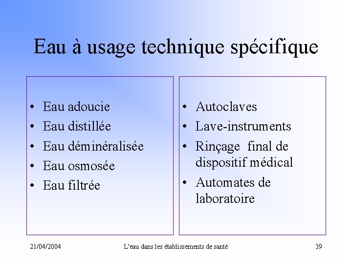 Eau à usage technique spécifique • • • Eau adoucie Eau distillée Eau déminéralisée