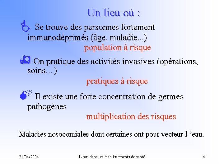 Un lieu où : é Se trouve des personnes fortement immunodéprimés (âge, maladie. .