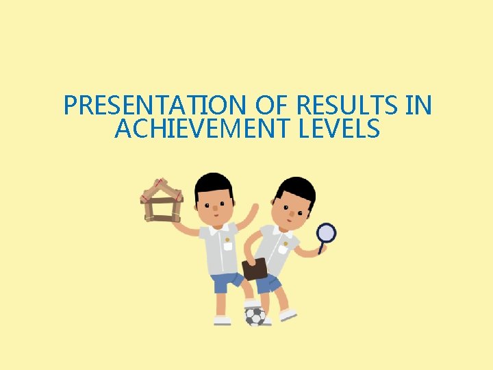 PRESENTATION OF RESULTS IN ACHIEVEMENT LEVELS 