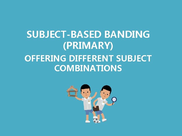 SUBJECT-BASED BANDING (PRIMARY) OFFERING DIFFERENT SUBJECT COMBINATIONS 