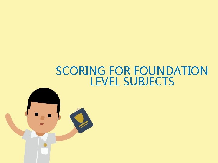 SCORING FOR FOUNDATION LEVEL SUBJECTS 