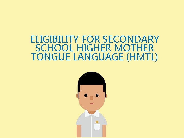 ELIGIBILITY FOR SECONDARY SCHOOL HIGHER MOTHER TONGUE LANGUAGE (HMTL) 