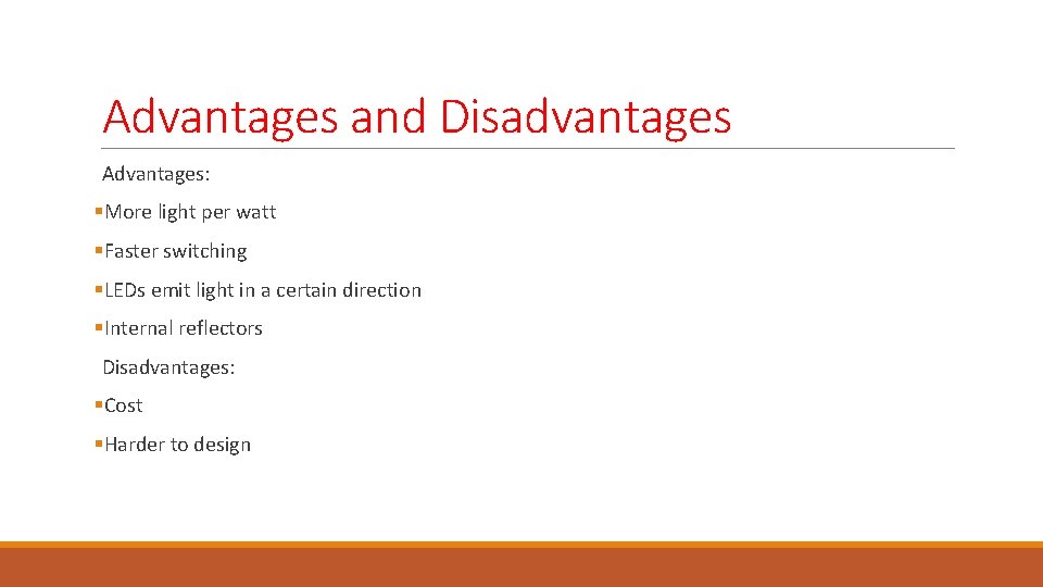 Advantages and Disadvantages Advantages: §More light per watt §Faster switching §LEDs emit light in