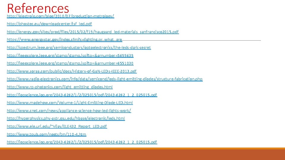 References http: //electroiq. com/blog/2010/07/production-metrology/ http: //phostec. eu/downloadcenter/tsf_led. pdf http: //energy. gov/sites/prod/files/2015/02/f 19/haugaard_led-materials_sanfrancisco 2015. pdf