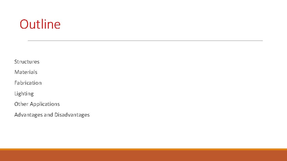 Outline Structures Materials Fabrication Lighting Other Applications Advantages and Disadvantages 