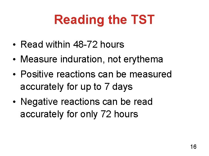 Reading the TST • Read within 48 -72 hours • Measure induration, not erythema