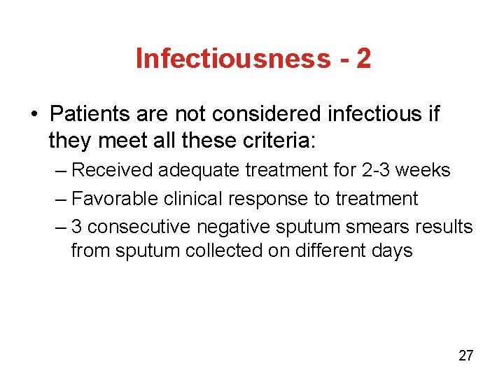 Infectiousness - 2 • Patients are not considered infectious if they meet all these