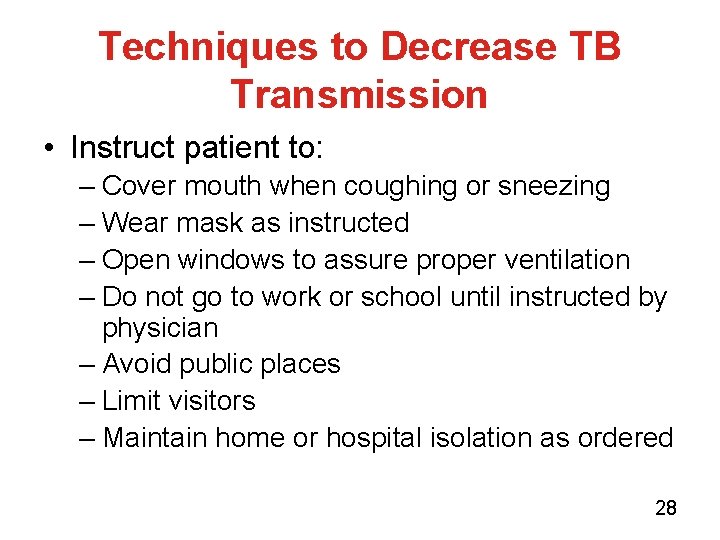 Techniques to Decrease TB Transmission • Instruct patient to: – Cover mouth when coughing