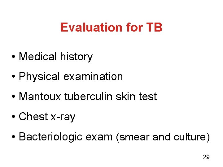 Evaluation for TB • Medical history • Physical examination • Mantoux tuberculin skin test