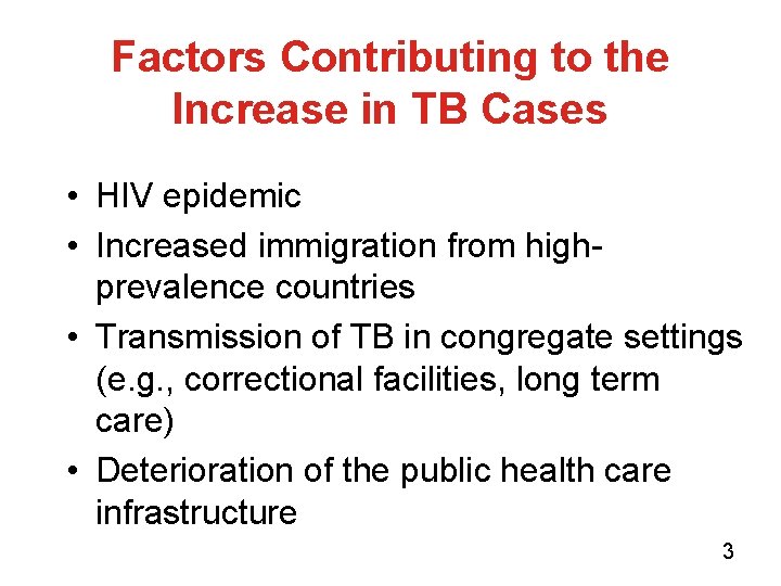 Factors Contributing to the Increase in TB Cases • HIV epidemic • Increased immigration