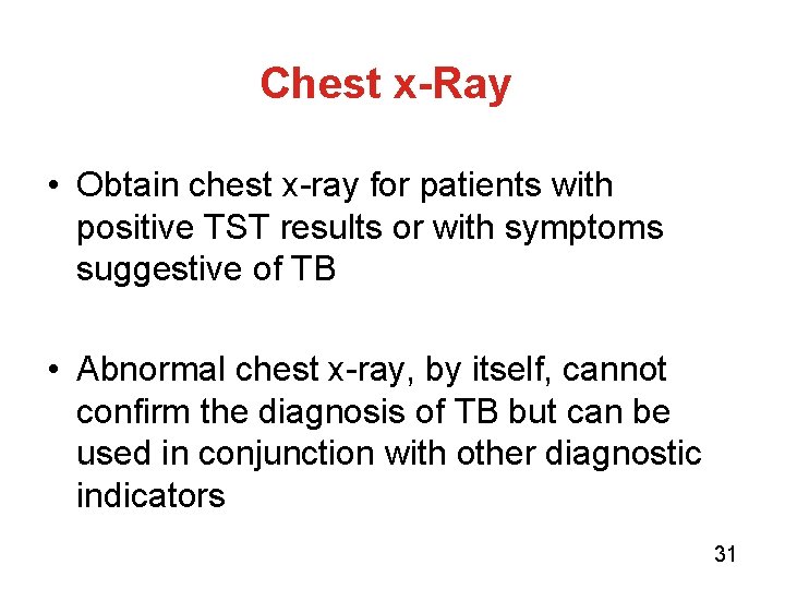 Chest x-Ray • Obtain chest x-ray for patients with positive TST results or with