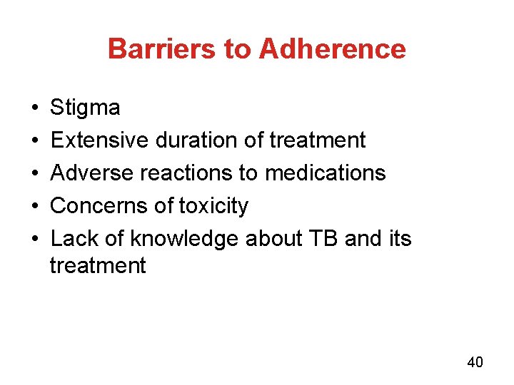 Barriers to Adherence • • • Stigma Extensive duration of treatment Adverse reactions to