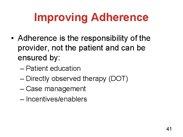 Improving Adherence • Adherence is the responsibility of the provider, not the patient and