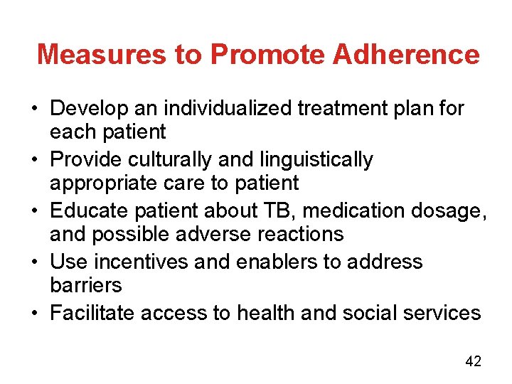 Measures to Promote Adherence • Develop an individualized treatment plan for each patient •