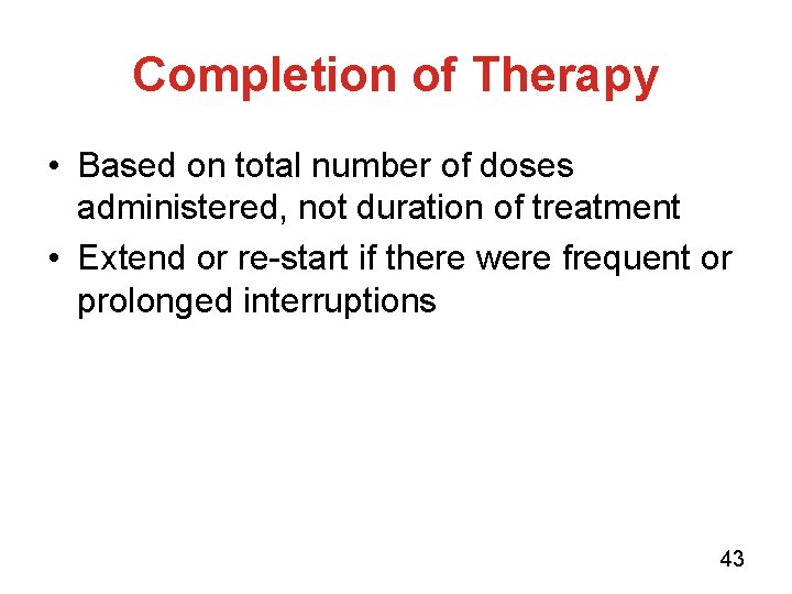 Completion of Therapy • Based on total number of doses administered, not duration of