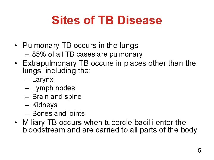 Sites of TB Disease • Pulmonary TB occurs in the lungs – 85% of