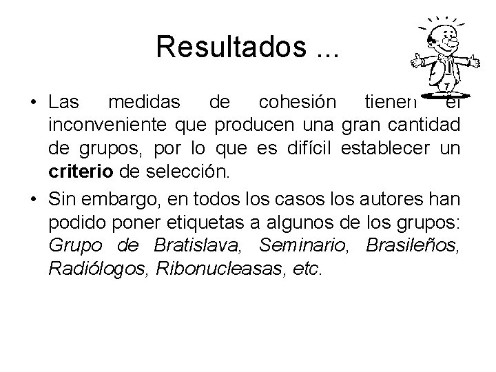 Resultados. . . • Las medidas de cohesión tienen el inconveniente que producen una