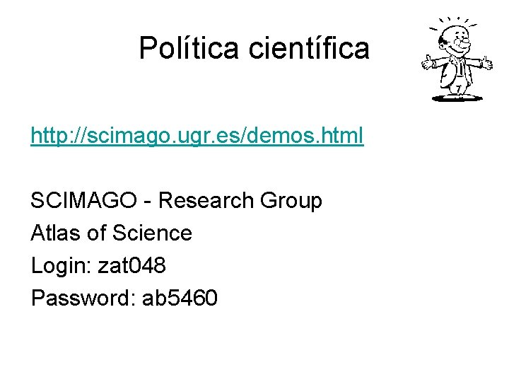 Política científica http: //scimago. ugr. es/demos. html SCIMAGO - Research Group Atlas of Science