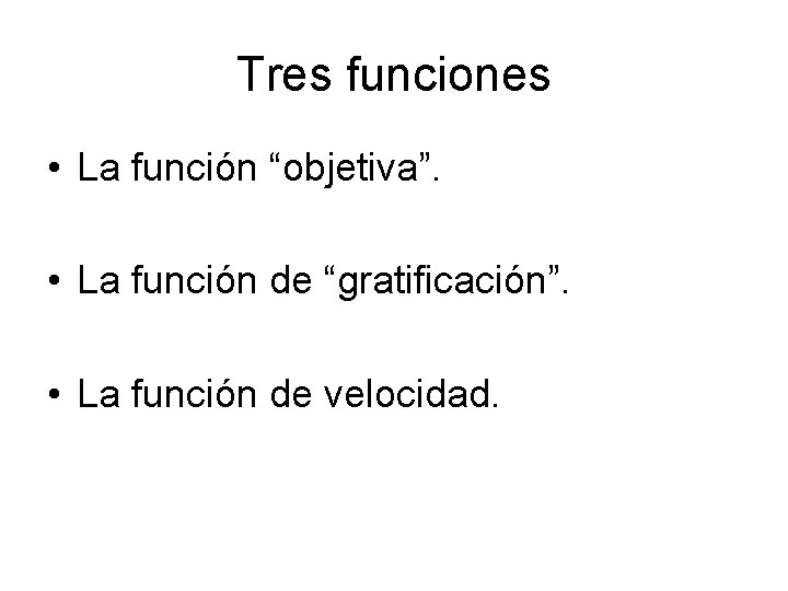 Tres funciones • La función “objetiva”. • La función de “gratificación”. • La función