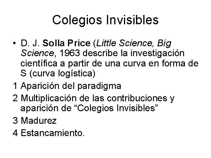 Colegios Invisibles • D. J. Solla Price (Little Science, Big Science, 1963 describe la