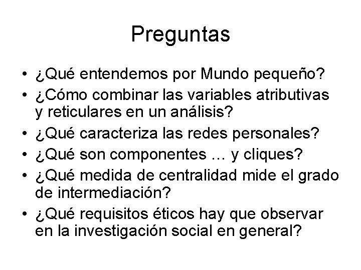 Preguntas • ¿Qué entendemos por Mundo pequeño? • ¿Cómo combinar las variables atributivas y