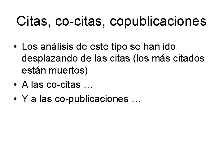 Citas, co-citas, copublicaciones • Los análisis de este tipo se han ido desplazando de