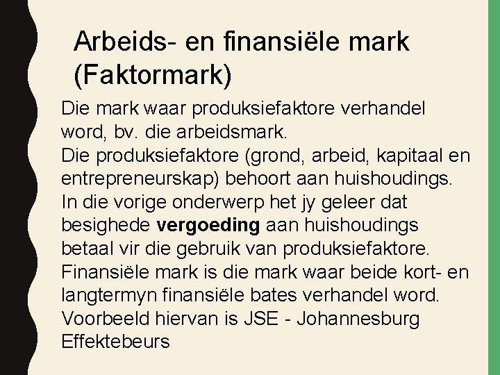 Arbeids- en finansiële mark (Faktormark) Die mark waar produksiefaktore verhandel word, bv. die arbeidsmark.