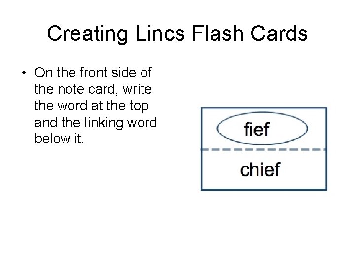 Creating Lincs Flash Cards • On the front side of the note card, write