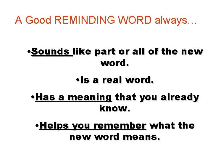A Good REMINDING WORD always… • Sounds like part or all of the new