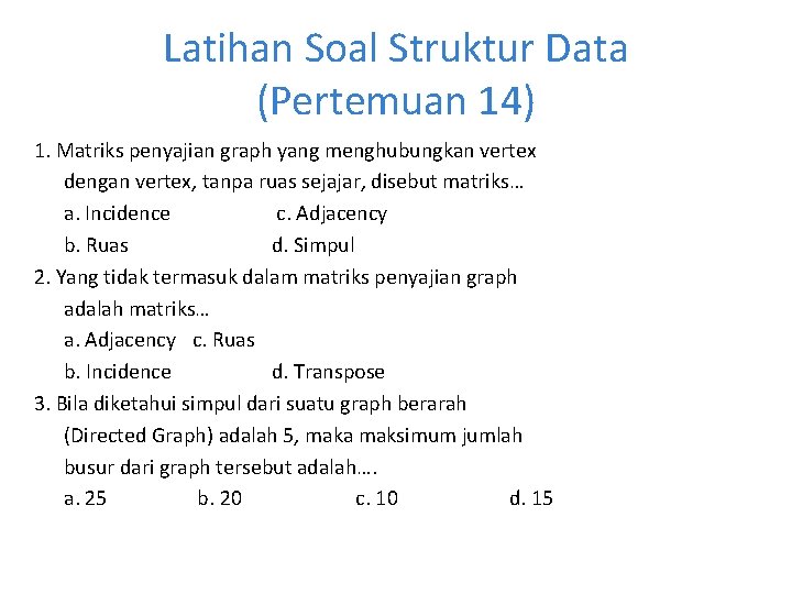Latihan Soal Struktur Data (Pertemuan 14) 1. Matriks penyajian graph yang menghubungkan vertex dengan