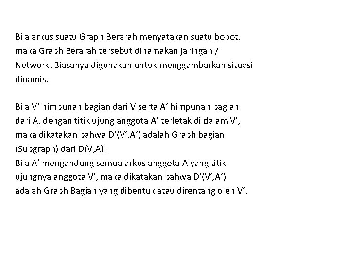 Bila arkus suatu Graph Berarah menyatakan suatu bobot, maka Graph Berarah tersebut dinamakan jaringan