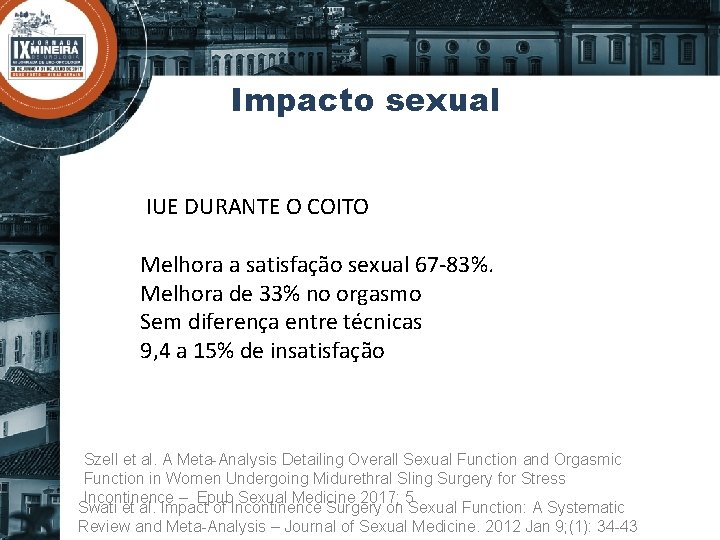 Impacto sexual IUE DURANTE O COITO Melhora a satisfação sexual 67 -83%. Melhora de