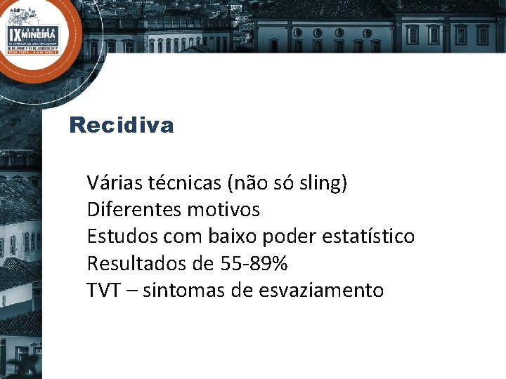 Recidiva Várias técnicas (não só sling) Diferentes motivos Estudos com baixo poder estatístico Resultados