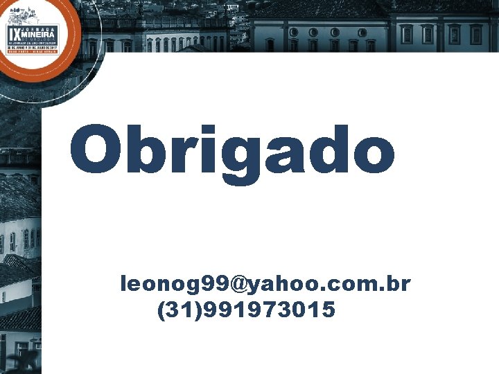 Obrigado leonog 99@yahoo. com. br (31)991973015 