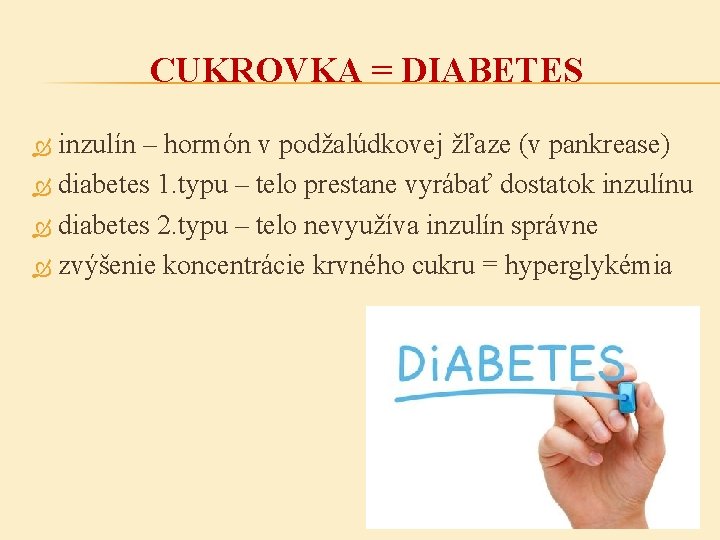 CUKROVKA = DIABETES inzulín – hormón v podžalúdkovej žľaze (v pankrease) diabetes 1. typu