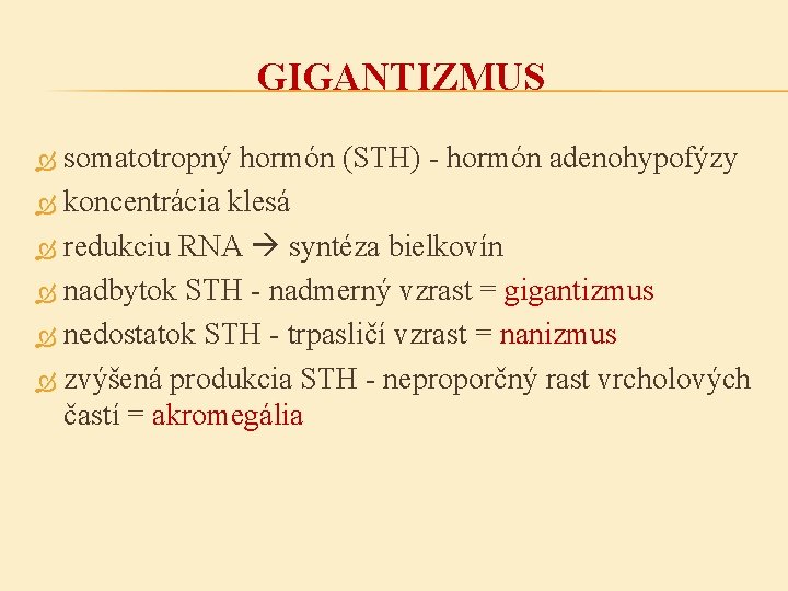 GIGANTIZMUS somatotropný hormón (STH) - hormón adenohypofýzy koncentrácia klesá redukciu RNA syntéza bielkovín nadbytok