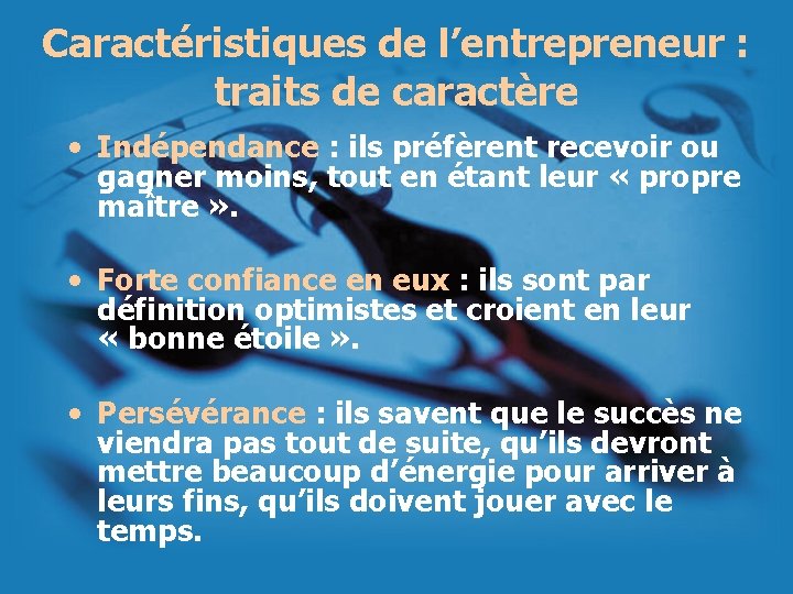 Caractéristiques de l’entrepreneur : traits de caractère • Indépendance : ils préfèrent recevoir ou