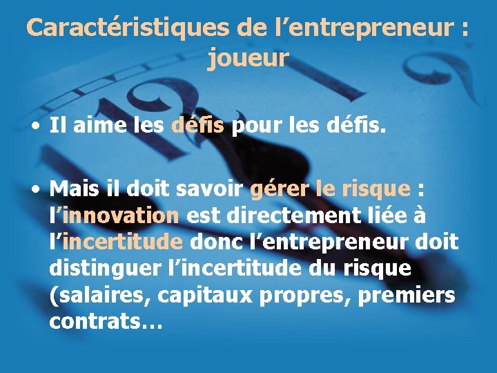 Caractéristiques de l’entrepreneur : joueur • Il aime les défis pour les défis. •